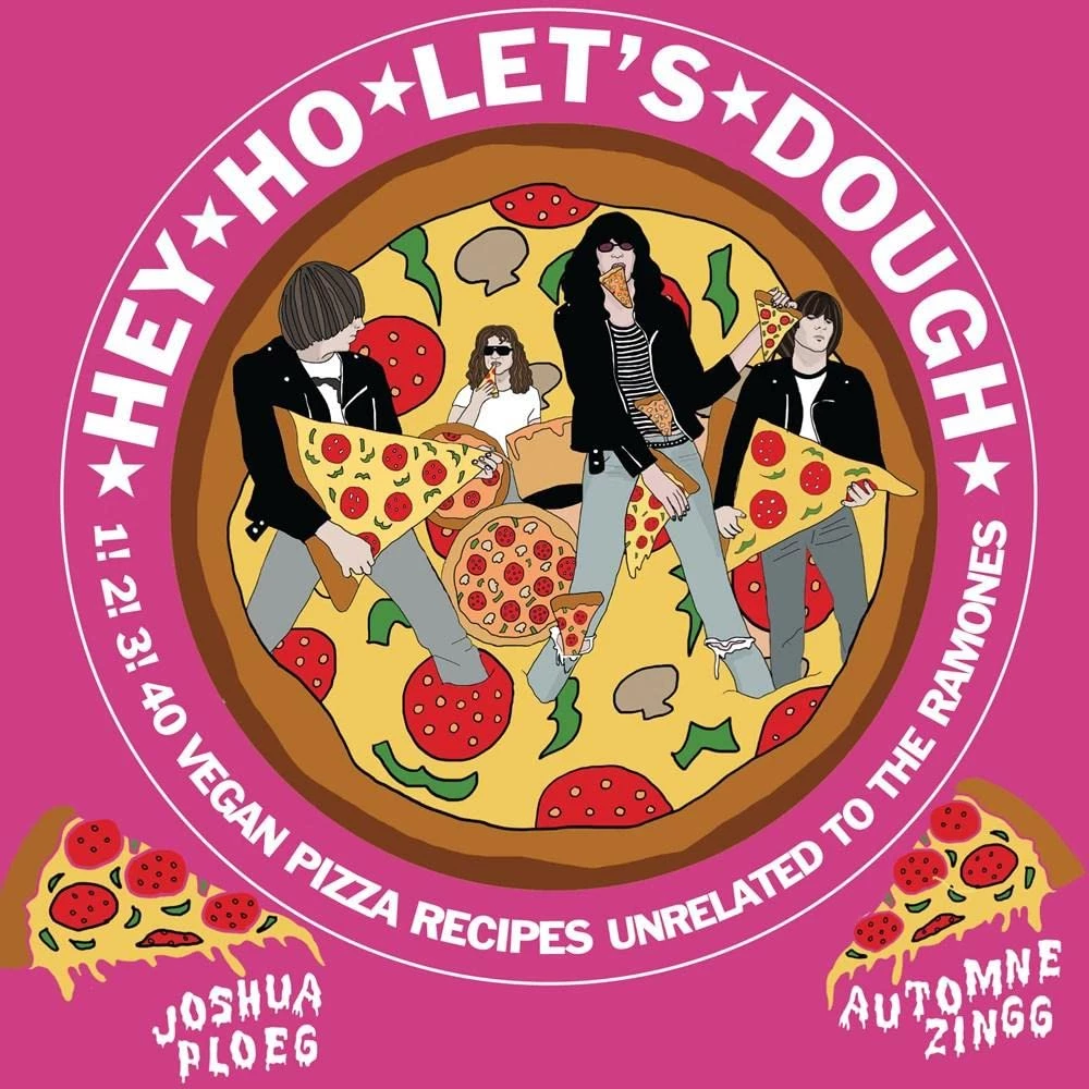 None HEY HO LET'S DOUGH!: 1! 2! 3! 40 VEGAN PIZZA RECIPES UNRELATED TO THE RAMONES BOOK