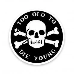 SOURPUSS TOO OLD TO DIE YOUNG STICKER Back In Stock